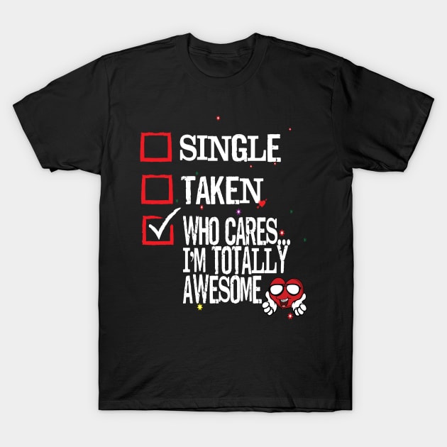 Valentine's Day Single Taken Who Cares I'm Totally Awesome Heart T-Shirt by Envision Styles